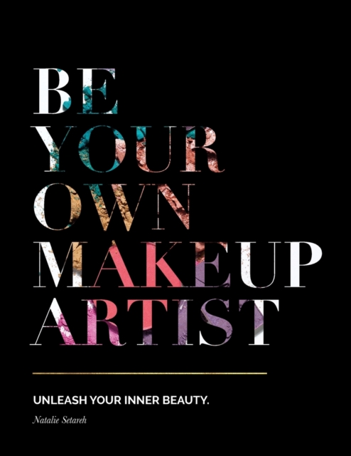 Be Your Own Makeup Artist : Unleash Your Inner Beauty, Paperback / softback Book