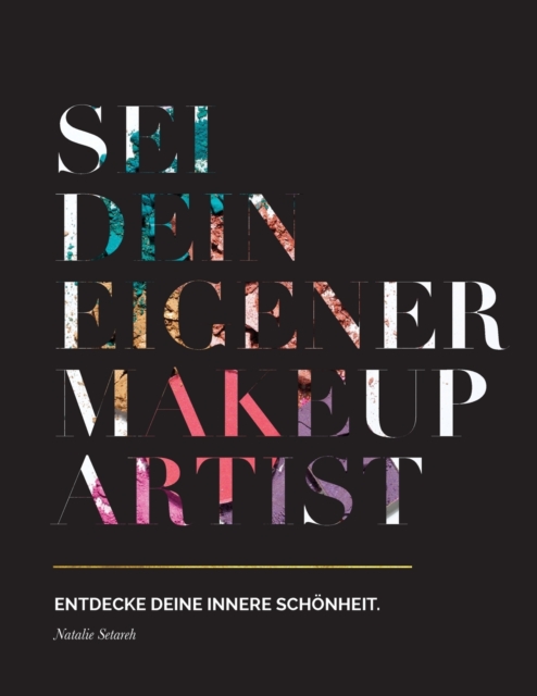 Sei dein eigener Make-up Artist : Entdecke deine innere Schoenheit, Paperback / softback Book