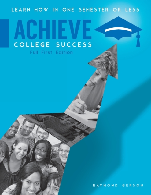 Achieve College Success, Full Edition : Learn How In One Semester or Less, Paperback / softback Book