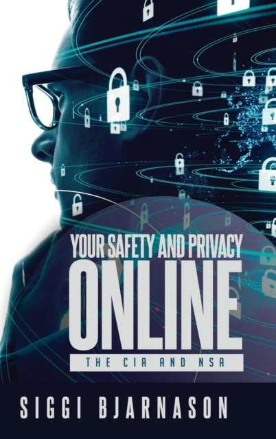 Your Safety and Privacy Online : The CIA and NSA, Hardback Book