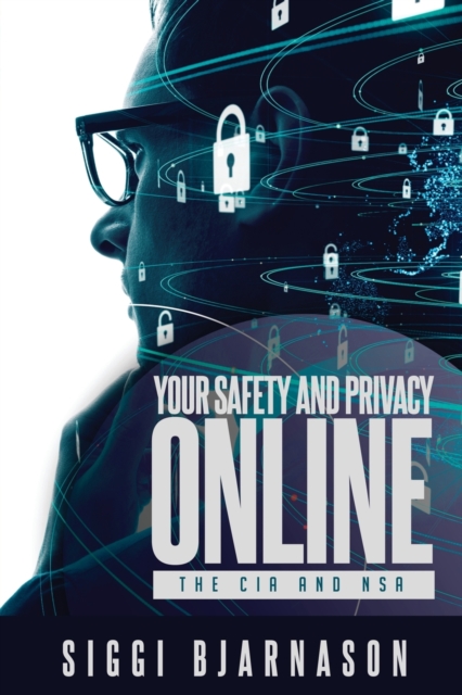 Your Safety and Privacy Online : The CIA and NSA, Paperback / softback Book