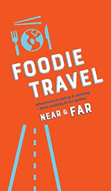 Foodie Travel Near & Far, Hardback Book