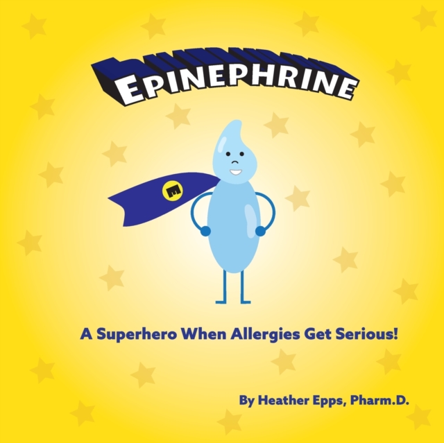 Epinephrine : A Superhero When Allergies Get Serious!, Paperback / softback Book