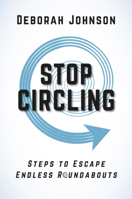 Stop Circling : Steps to Escape Endless Roundabouts, EPUB eBook