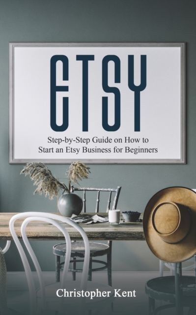 Etsy : Step-by-Step Guide on How to Start an Etsy Business for Beginners, Paperback / softback Book