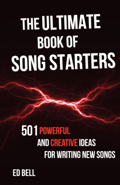 The Ultimate Book of Song Starters : 501 Powerful and Creative Ideas for Writing New Songs, Paperback / softback Book