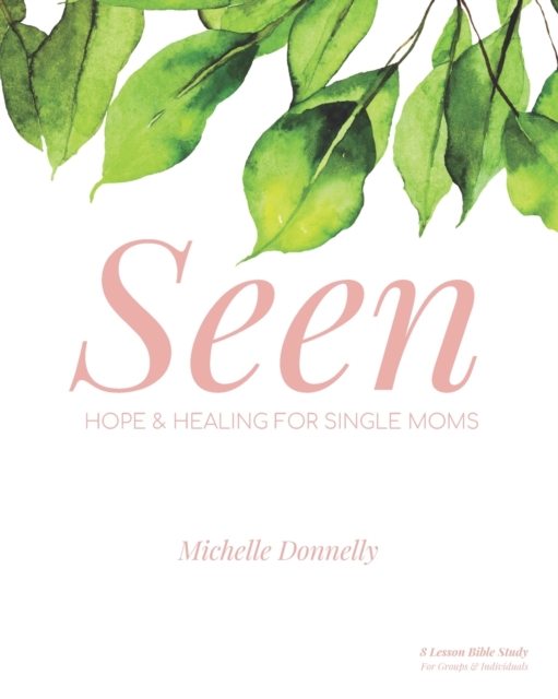 Seen : Hope and Healing for Single Moms, Paperback / softback Book