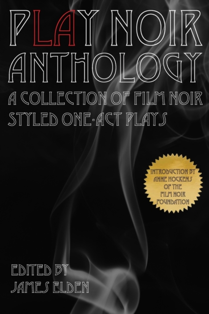 PLAY Noir Anthology : A Collection of Film Noir Styled One-Act Plays, Paperback / softback Book