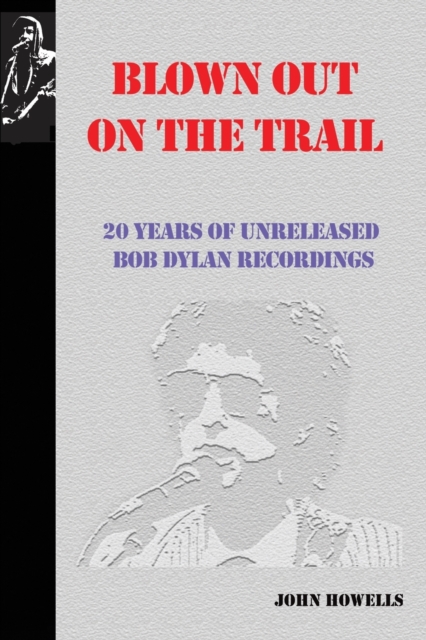Blown Out on the Trail : 20 Years of Unreleased Bob Dylan Recordings, Paperback / softback Book