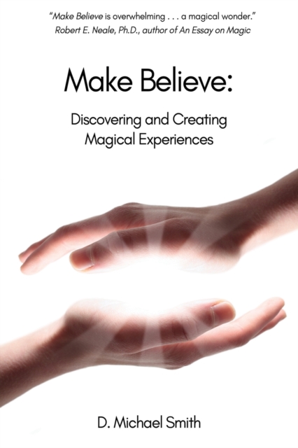 Make Believe : Discovering and Creating Magical Experiences, Paperback / softback Book