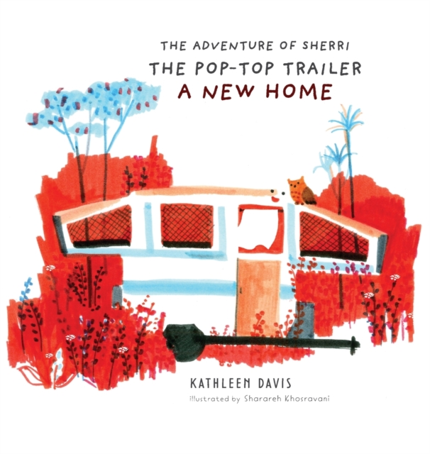 The Adventure of Sherri the Pop-Top Trailer : A New Home, Hardback Book