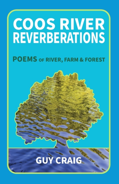 Coos River Reverberations : Poems of River, Farm, and Forest, Paperback / softback Book
