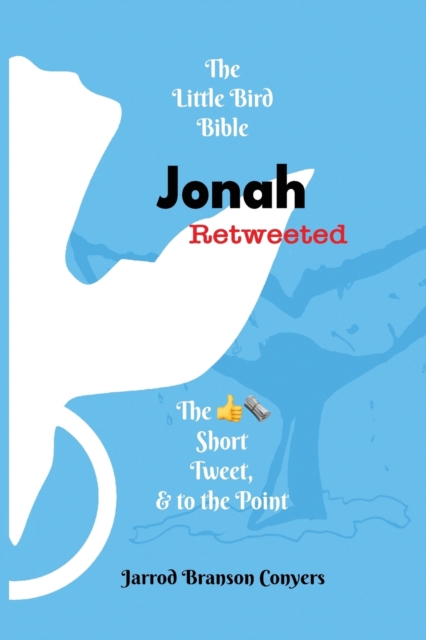 Little Bird Bible Jonah Retweeted : The Good News Short, Tweet, & to the Point, Paperback / softback Book