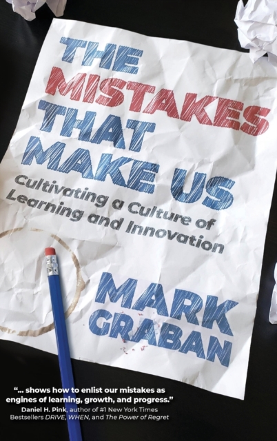 The Mistakes That Make Us : Cultivating a Culture of Learning and Innovation, Hardback Book