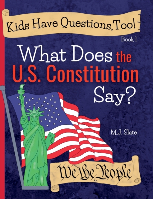 Kids Have Questions, Too! What Does the U.S. Constitution Say?, Hardback Book