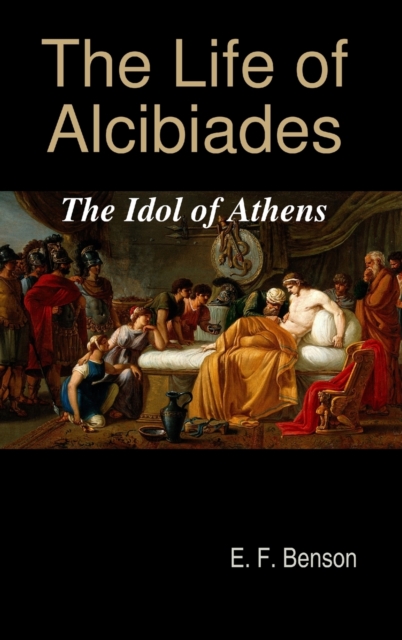 The Life of Alcibiades : The Idol of Athens, Hardback Book