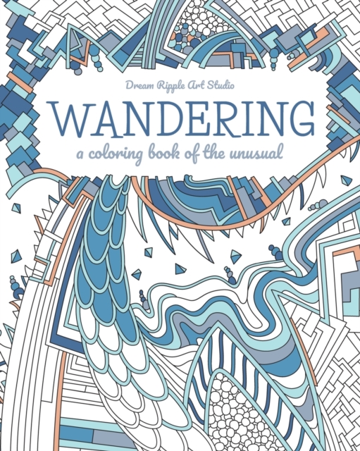 Wandering : a coloring book of the unusual, Paperback / softback Book