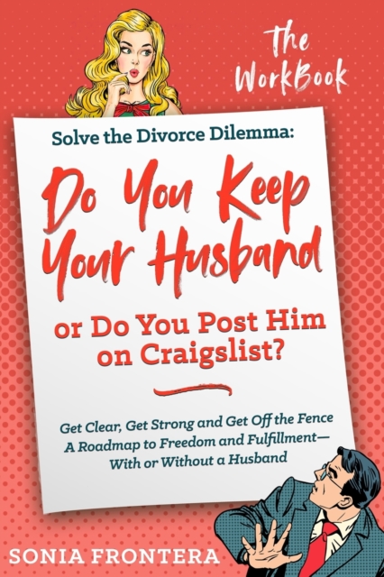 Solve the Divorce Dilemma : Do You Keep Your Husband or Do You Post Him on Craigslist?: The Workbook, Paperback / softback Book