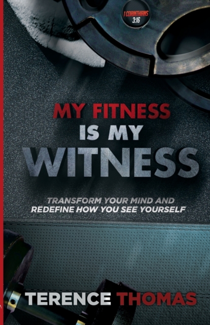 My Fitness Is My Witness : Transform Your Mind and Redefine How You See Yourself, Paperback / softback Book