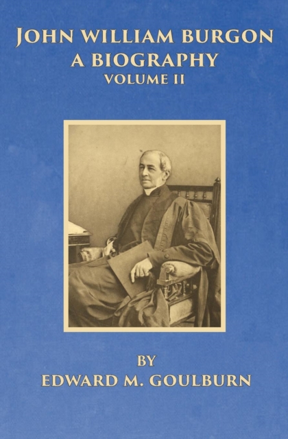 John William Burgon, a Biography, Volume II, Paperback / softback Book