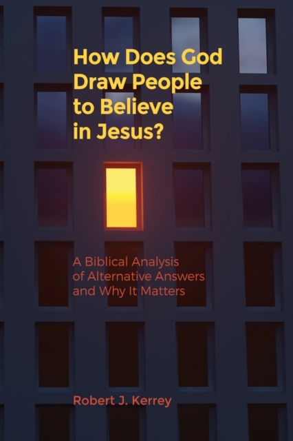 How Does God Draw People To Believe In Jesus? : A Biblical Analysis of Alternative Answers and Why It Matters, Paperback / softback Book