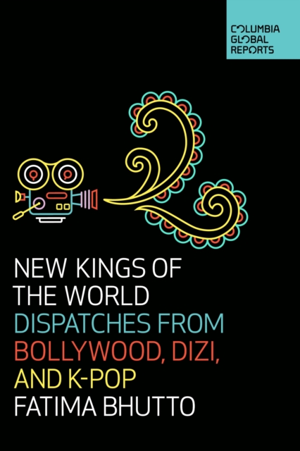 New Kings of the World : Dispatches from Bollywood, Dizi, and K-Pop, Paperback / softback Book