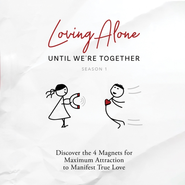 Loving Alone Until We're Together : Discover the 4 Magnets for Maximum Attraction to Manifest True Love, eAudiobook MP3 eaudioBook
