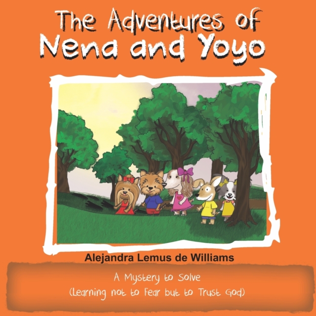 The Adventures of Nena and Yoyo A Mystery to Solve : (Learning not to Fear but to Trust God), Paperback / softback Book