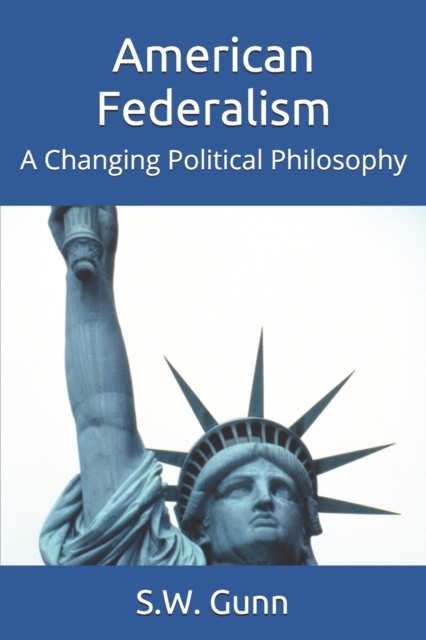 American Federalism : A Changing Political Philosophy, Paperback / softback Book