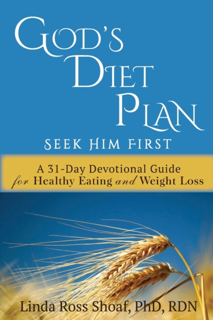God's Diet Plan : Seek Him First: A 31-Day Devotional Guide for Healthy Eating and Weight Loss, Paperback / softback Book