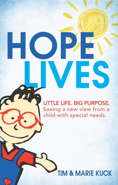 Hope Lives : Little Life. Big Purpose. Seeing a New View from a Child with Special Needs., Hardback Book