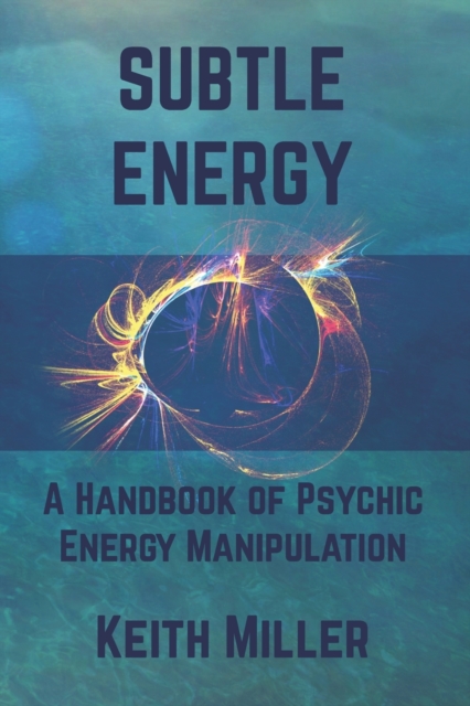 Subtle Energy : A Handbook of Psychic Energy Manipulation, Paperback / softback Book