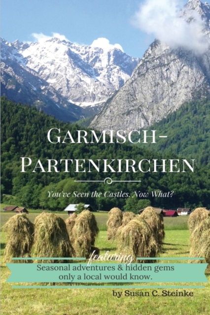 Garmisch-Partenkirchen : You've Seen the Castles...Now What?, Paperback / softback Book