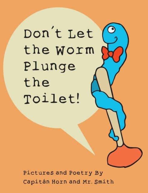 Don't Let the Worm Plunge the Toilet!, Hardback Book