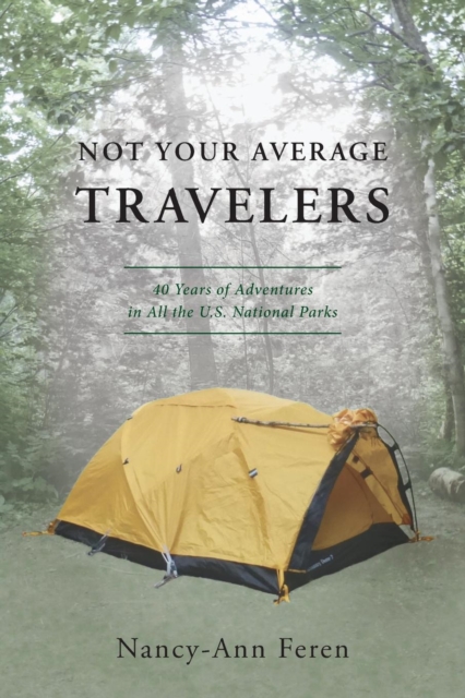 Not Your Average Travelers : 40 Years of Adventures in All the U.S. National Parks, Paperback / softback Book
