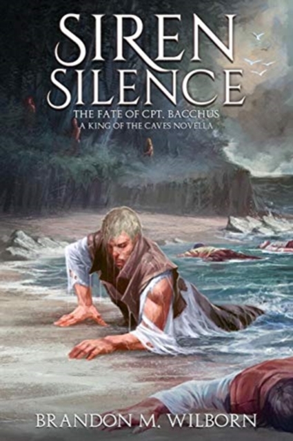 Siren Silence : The Fate of Cpt. Bacchus: A King of the Caves Novella, Paperback / softback Book