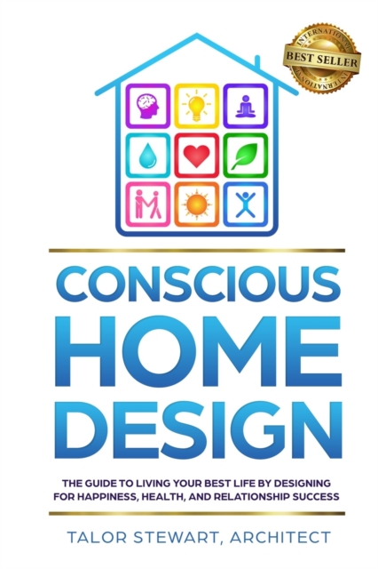 Conscious Home Design : The Guide to Living Your Best Life by Designing for Happiness Health and Relationship Success, Paperback / softback Book