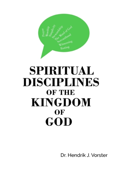 Spiritual Disciplines of the Kingdom of God : How to develop a godly character and keep it, Paperback / softback Book
