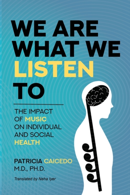 We are what we listen to : The impact of Music on Individual and Social Health, Paperback / softback Book