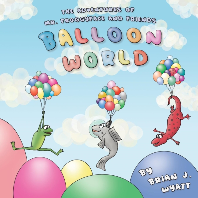 The Adventures of Mr. Froggyface and Friends : Balloon World, Paperback / softback Book