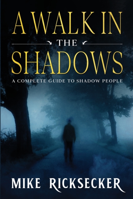 A Walk In The Shadows : A Complete Guide To Shadow People, Paperback / softback Book
