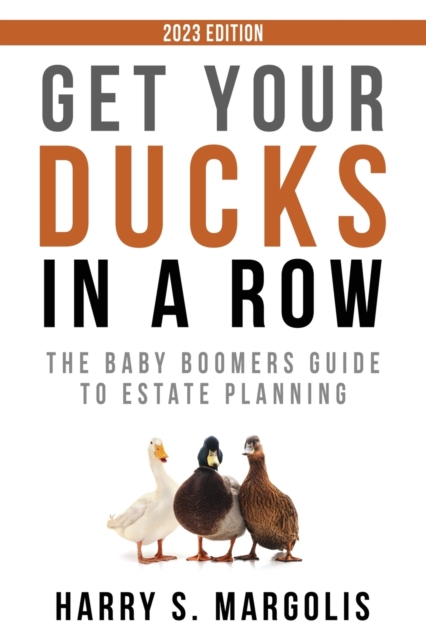 Get Your Ducks in a Row : The Baby Boomers Guide to Estate Planning, Paperback / softback Book