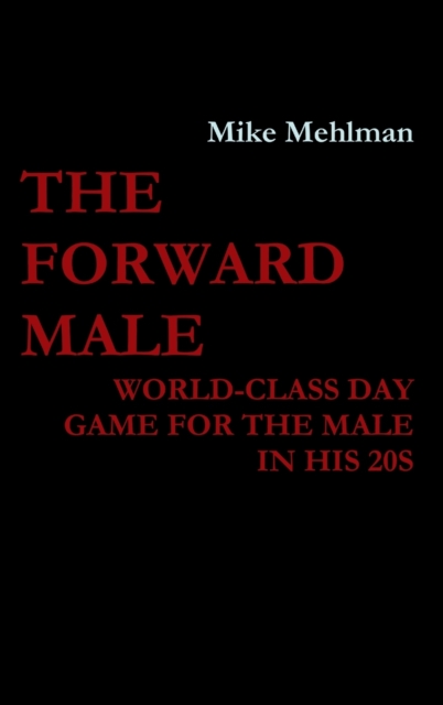 The Forward Male - World-class day game for the male in his 20s, Hardback Book