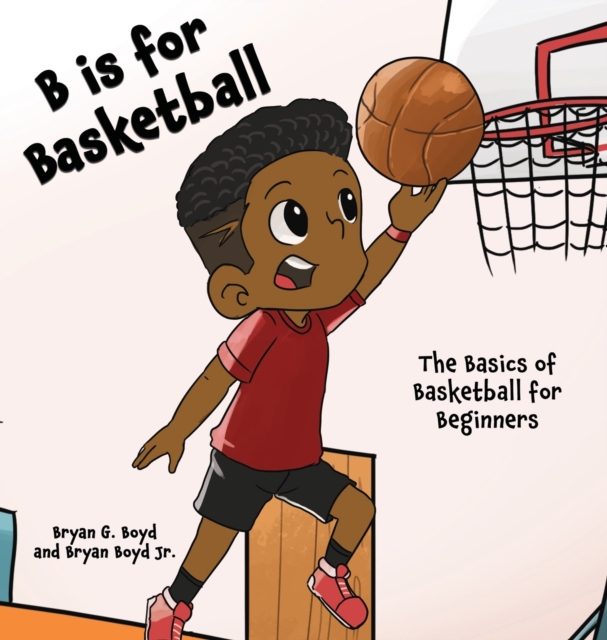 B is for Basketball : The Basics of Basketball for Beginners, Hardback Book