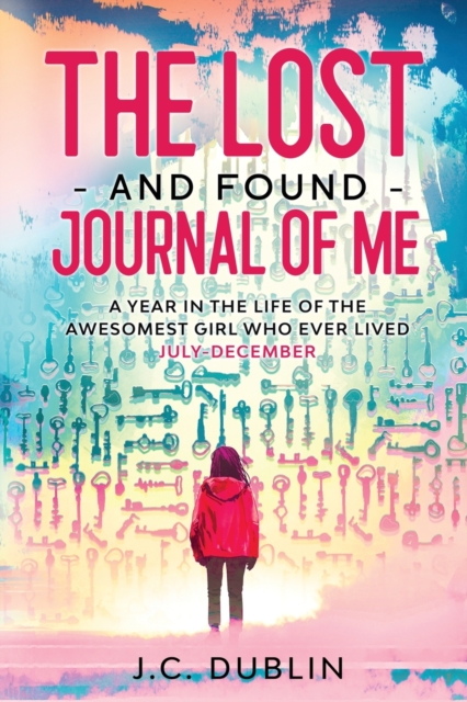 The Lost and Found Journal of Me : A Year in the Life of the Awesomest Girl Who Ever Lived (July-December), Paperback / softback Book