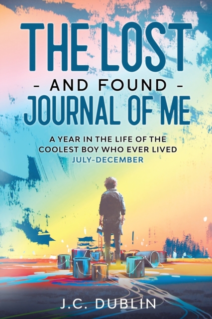 The Lost and Found Journal of Me : A Year in the Life of the Coolest Boy Who Ever Lived (July-December), Paperback / softback Book
