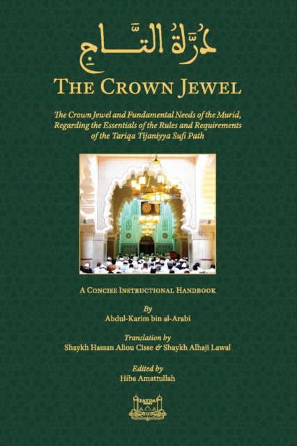 The Crown Jewel - DuratulTaj : The Crown Jewel and Fundamental Needs of the Murid, Regarding the Essentials of the Rules & requirements of the Tariqa Tijaniyya Sufi Path, Paperback / softback Book