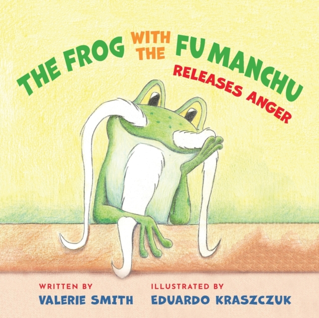 The Frog with the Fu Manchu : Releases Anger, Paperback / softback Book