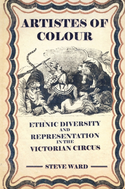 Artistes of Colour : ethnic diversity and representation in the Victorian circus, Paperback / softback Book