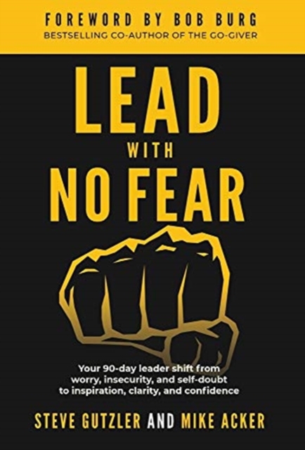 Lead With No Fear : Your 90-day leader shift from worry, insecurity, and self-doubt to inspiration, clarity, and confidence, Hardback Book